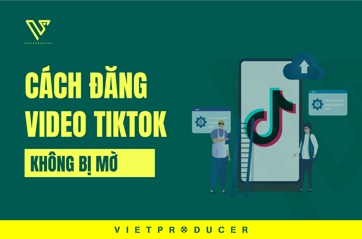 Cách đăng video tiktok không bị mờ