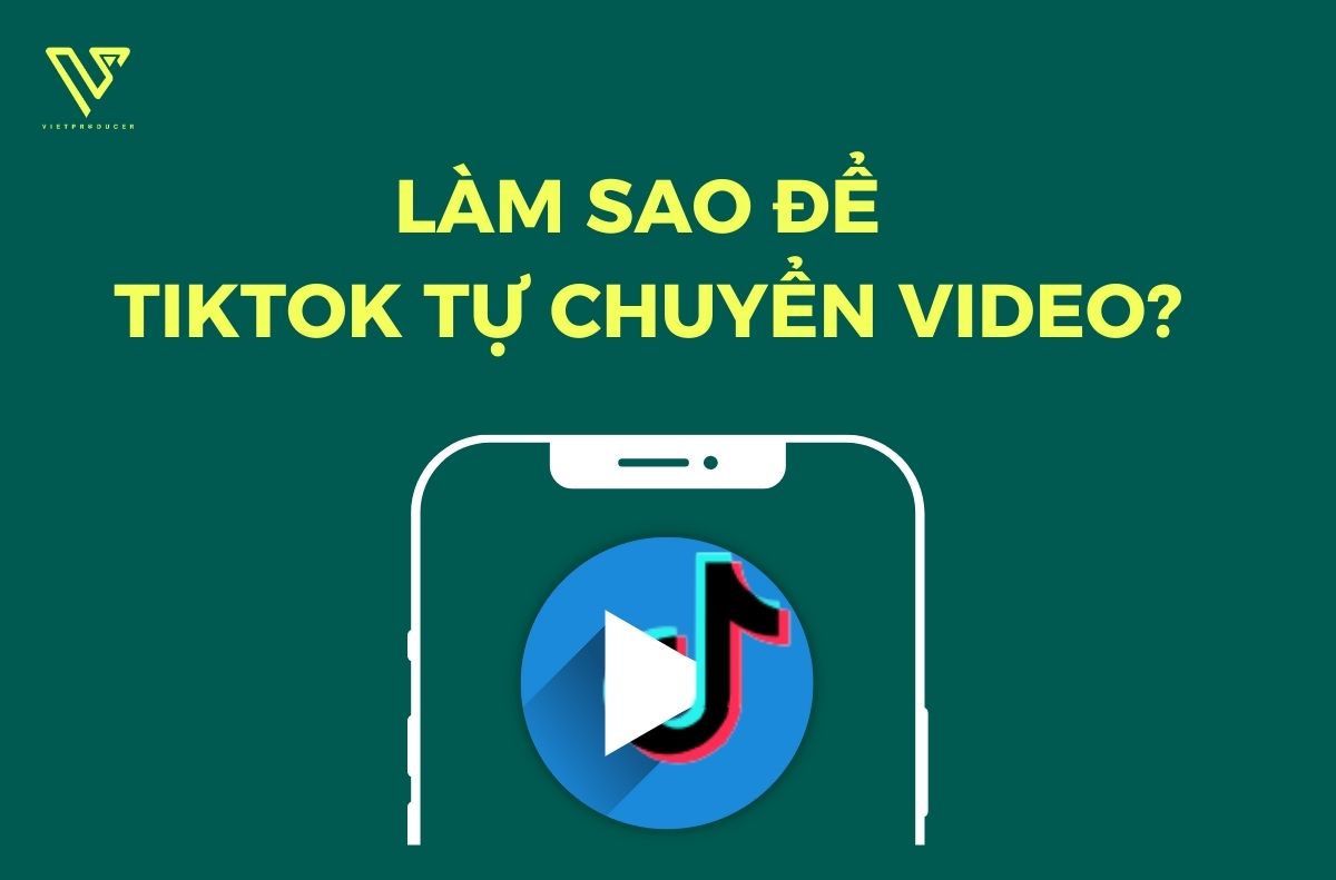 Làm sao để tiktok tự chuyển video