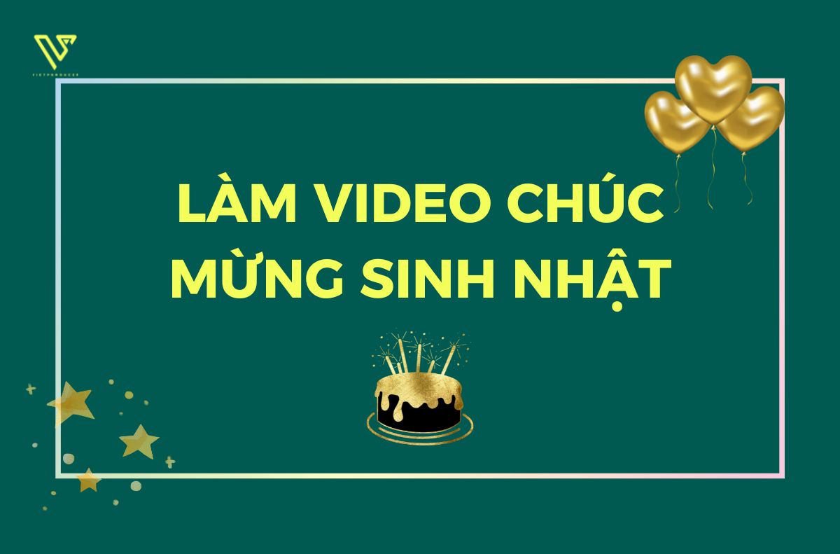Làm video chúc mừng sinh nhật