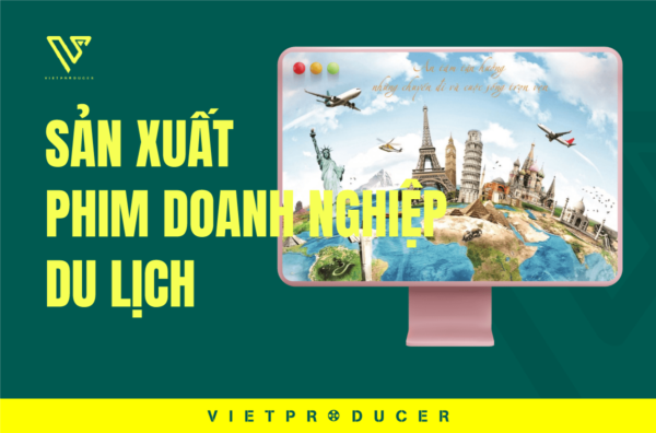 sản xuất phim doanh nghiệp du lịch